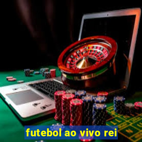 futebol ao vivo rei